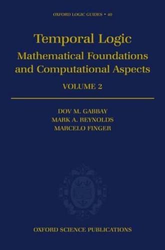 Temporal Logic: Mathematical Foundations and Computational Aspects Volume 2