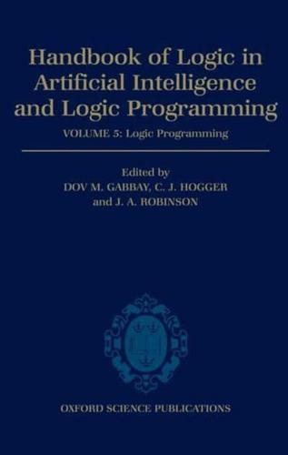 Handbook of Logic in Artificial Intelligence and Logic Programming: Volume 5: Logic Programming Volume 5: Logic Programming