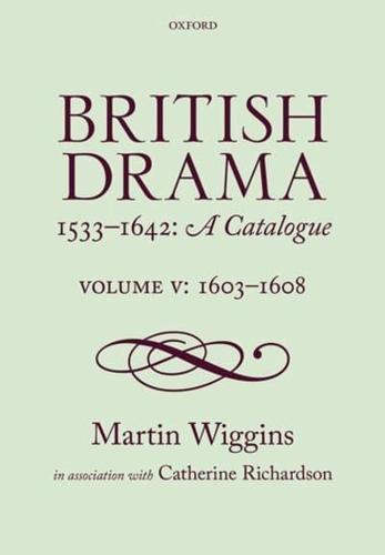 British Drama 1533-1642 Volume V 1603-1608