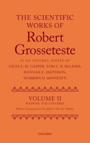 The Scientific Works of Robert Grosseteste. Volume II Mapping the Universe