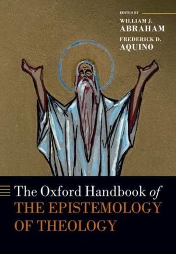 The Oxford Handbook of the Epistemology of Theology