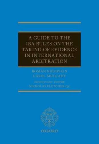 A Guide to the IBA Rules on the Taking of Evidence in International Arbitration
