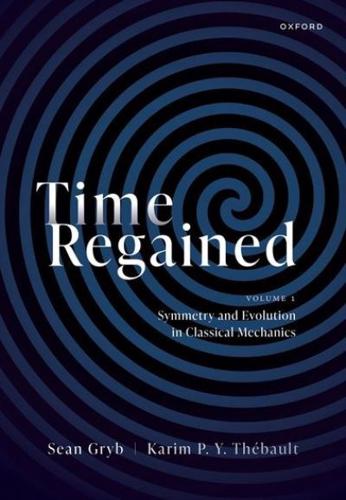 Time Regained. Volume 1 Symmetry and Evolution in Classical Mechanics