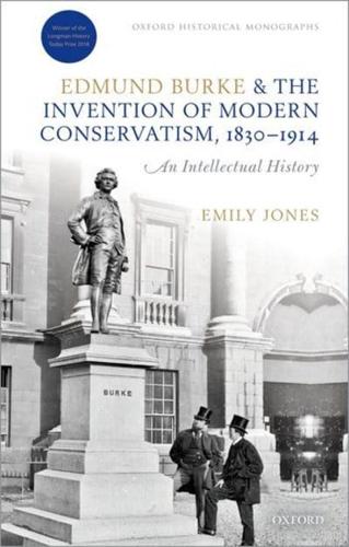 Edmund Burke and the Invention of Modern Conservatism, 1830-1914