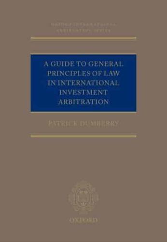 A Guide to General Principles of Law in International Investment Arbitration