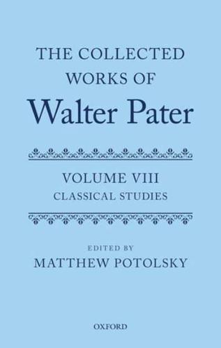 The Collected Works of Walter Pater. Volume 8 Classical Studies