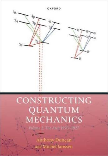 Constructing Quantum Mechanics. Volume 2 The Arch, 1923-1927