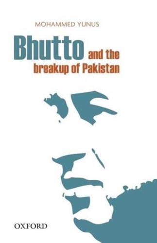 Bhutto and the Breakup of Pakistan