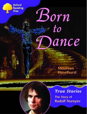 Oxford Reading Tree: Level 11: True Stories: Born to Dance: The Story of Rudolf Nureyev