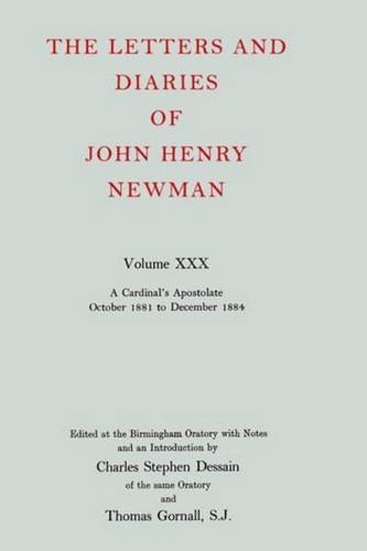 The Letters and Diaries of John Henry Newman. Vol.30 A Cardinal's Apostolate, October 1881 to December 1884