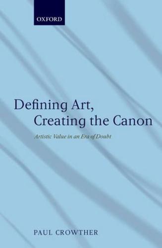 Defining Art, Creating the Canon: Artistic Value in an Era of Doubt