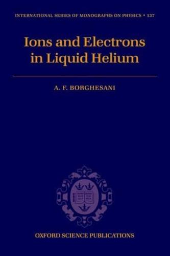 Ions and Electrons in Liquid Helium