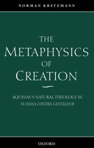 The Metaphysics of Creation: Aquinas's Natural Theology in Summa Contra Gentiles II