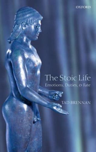 The Stoic Life: Emotions, Duties, and Fate