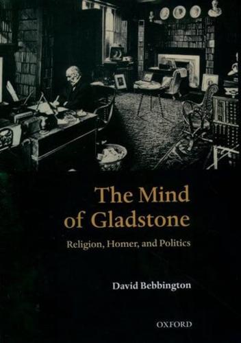 The Mind of Gladstone: Religion, Homer, and Politics