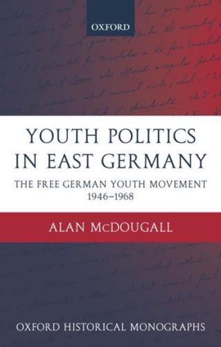 Youth Politics in East Germany: The Free German Youth Movement 1946-1968