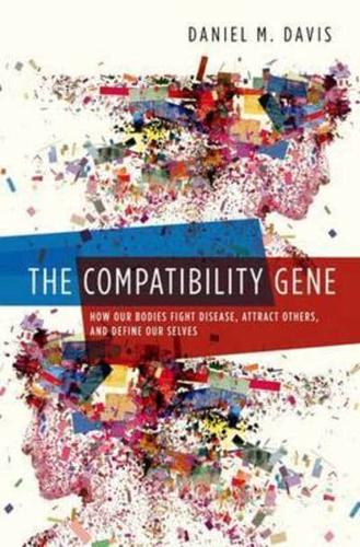 Compatibility Gene: How Our Bodies Fight Disease, Attract Others, and Define Our Selves