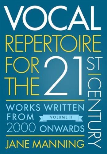 Vocal Repertoire for the Twenty-First Century. Volume 2 Works Written from 2000 Onwards