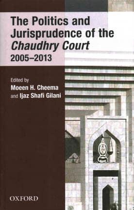 The Politics and Jurisprudence of the Chaudhry Court, 2005-2013