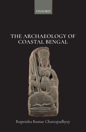 The Archaeology of Coastal Bengal