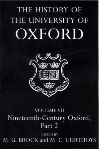 The History of the University of Oxford. Vol. 7 Nineteenth-Century Oxford