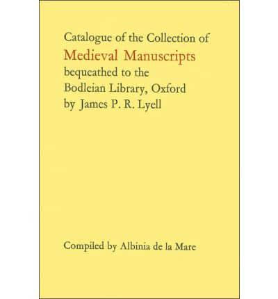 Catalogue of the Collection of Medieval Manuscripts Bequeathed to the Bodleian Library, Oxford, by James P.R. Lyell