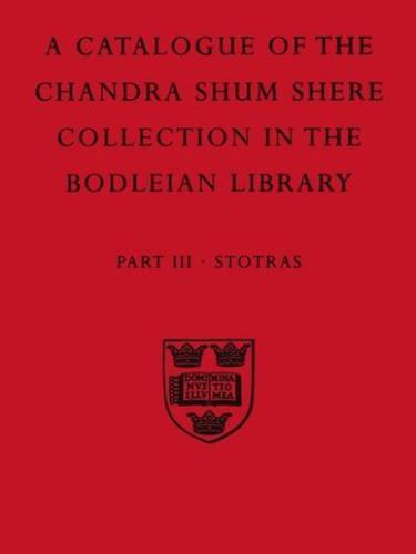 A   Descriptive Catalogue of the Sanskrit and Other Indian Manuscripts of the Chandra Shum Shere Collection in the Bodleian Library: Part III: Stotras