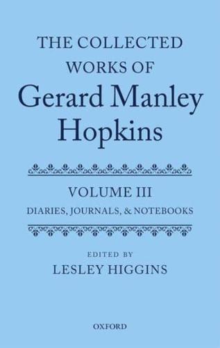 The Collected Works of Gerard Manley Hopkins. Volume III Diaries, Journals, and Notebooks