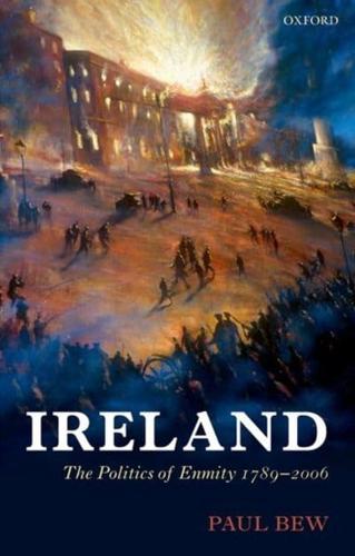 IRELAND: THE POLITICS OF ENMITY 1789-2006