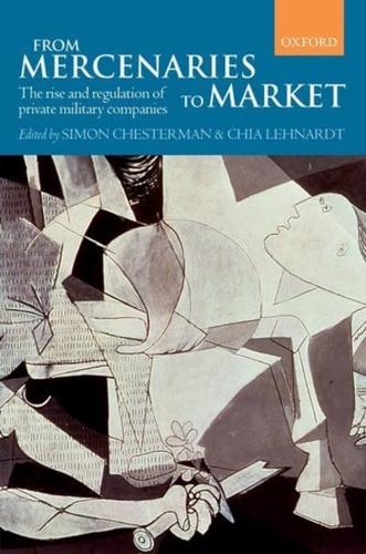 From Mercenaries to Market the Rise and Regulation of Private Military Companies (Paperback)
