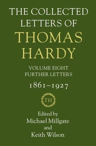 The Collected Letters of Thomas Hardy. Volume 8 Further Letters, 1861-1927