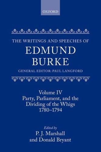 The Writings and Speeches of Edmund Burke. Volume IV Party, Parliament, and the Dividing of the Whigs, 1780-1794