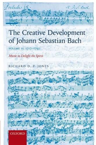 The Creative Development of Johann Sebastian Bach. Volume II 1717-1750