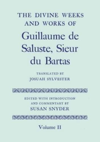 The Divine Weeks and Works of Guillaume De Saluste, Sieur Du Bartas Volume II