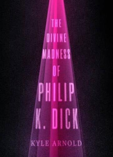 Divine Madness of Philip K. Dick