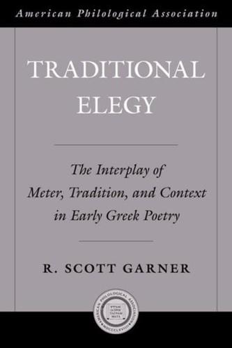 Traditional Elegy: The Interplay of Meter, Tradition, and Context in Early Greek Poetry