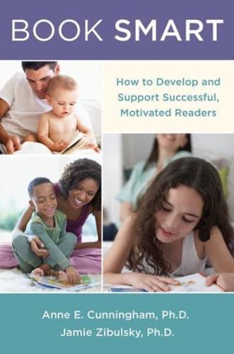 Book Smart: How to Develop and Support Successful, Motivated Readers
