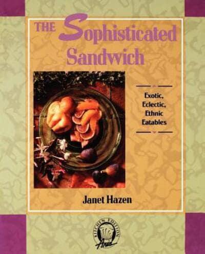 The Sophisticated Sandwich: Exotic, Eclectic, Ethnic Eatables