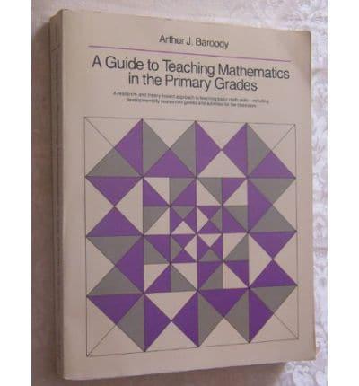 A Guide to Teaching Mathematics in the Primary Grades