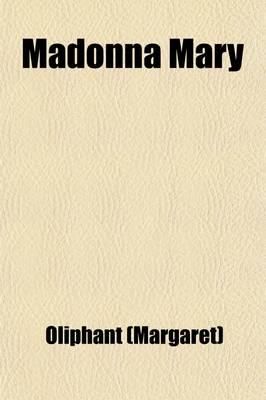 Madonna Mary (Volume 1); By Mrs. Oliphant