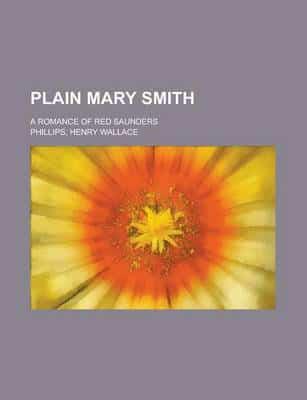 Plain Mary Smith; a Romance of Red Saunders