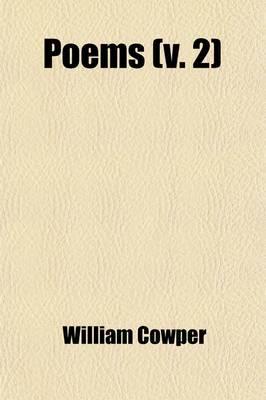 Poems; By William Cowper, in Two Volumes. Volume 2