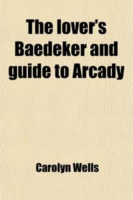 Lover's Baedeker and Guide to Arcady