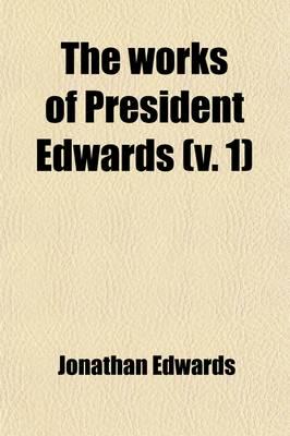 Works of President Edwards (Volume 1); With a Memoir of His Life