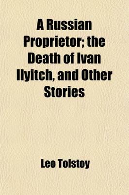 Russian Proprietor; The Death of Ivan Ilyitch & Other Stories