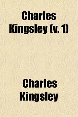 Charles Kingsley; His Letters and Memoires of His Life Volume 1