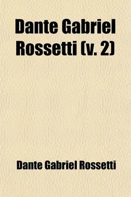 Dante Gabriel Rossetti; Family-letters Volume 2