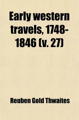 Early Western Travels, 1748-1846 (Volume 27); A Series of Annotated Reprint