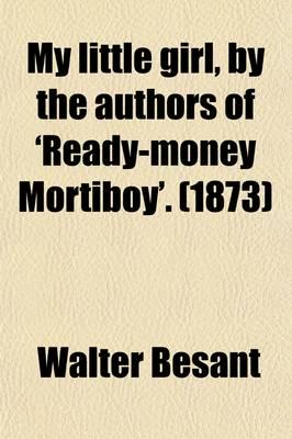 My Little Girl, By the Authors of 'Ready-money Mortiboy'