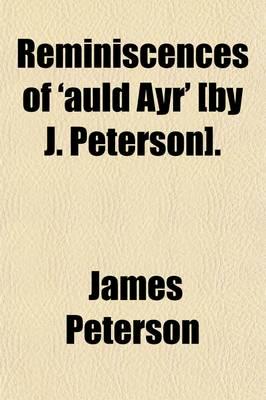Reminiscences of 'Auld Ayr' [by J. Peterson]
